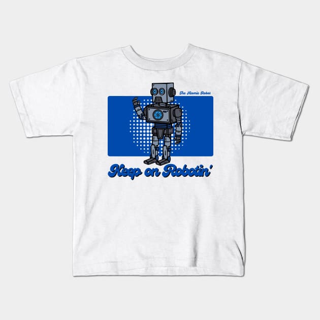 Keep On Robotin' Kids T-Shirt by The Atomic Robot